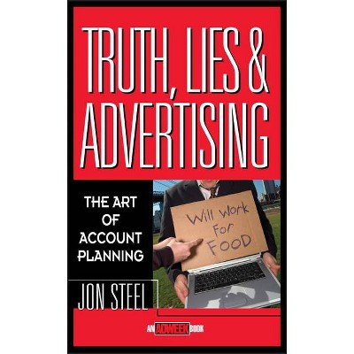 Truth, Lies, and Advertising - (Adweek Magazine) by  Jon Steel (Hardcover)