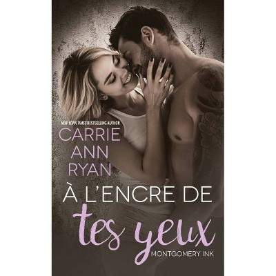 À l'encre de tes yeux - (Montgomery Ink) by  Carrie Ann Ryan (Paperback)