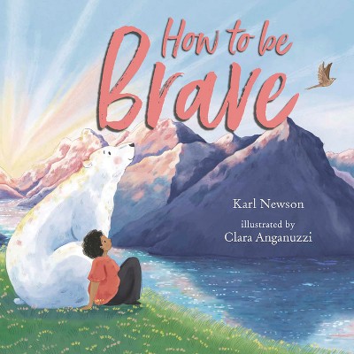 How to Be Brave - by  Karl Newson (Hardcover)