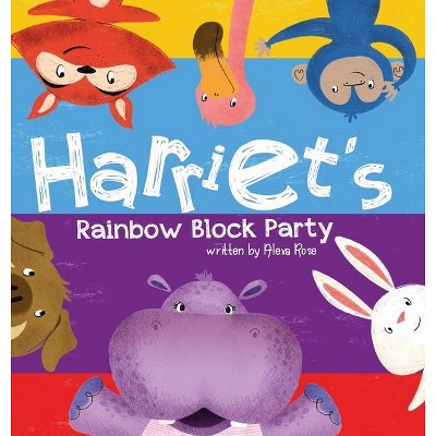 Harriet's Rainbow Block Party - (Harriet the Hippoyogamus) by  Alexa Rose (Hardcover)