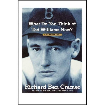 What Do You Think of Ted Williams Now? - by  Richard Ben Cramer (Paperback)