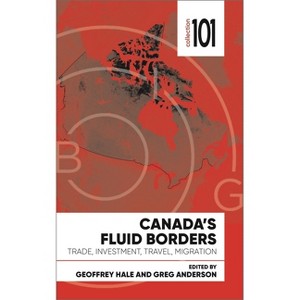 Canada's Fluid Borders - (101 Collection) by  Geoffrey Hale & Greg Anderson (Paperback) - 1 of 1