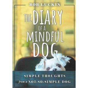 The Diary of a Mindful Dog - by  Bob Luckin (Paperback) - 1 of 1