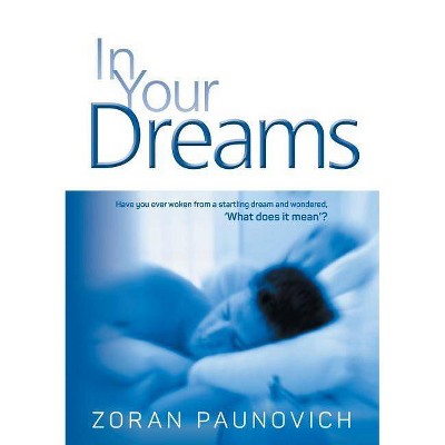 In Your Dreams - by  Zoran Paunovich (Paperback)