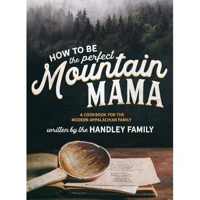How to be the perfect Mountain Mama - by  Ashleigh N Graley & Rachel Graley & Brenda Hutchinson (Hardcover)