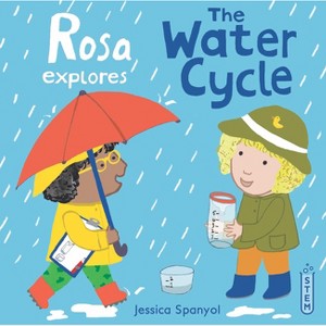 Rosa Explores the Water Cycle - (Rosa's Workshop (Softcover Edition)) by  Jessica Spanyol (Paperback) - 1 of 1
