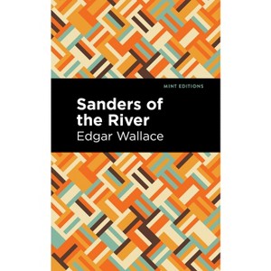 Sanders of the River - (Mint Editions (Short Story Collections and Anthologies)) by  Edgar Wallace (Paperback) - 1 of 1