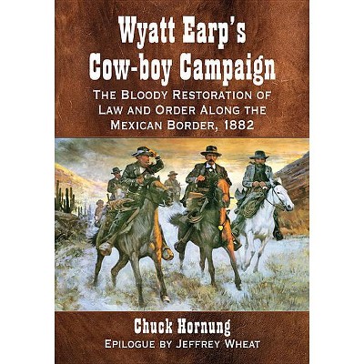 Wyatt Earp's Cow-boy Campaign - by  Chuck Hornung (Paperback)
