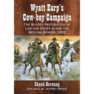 Wyatt Earp's Cow-boy Campaign - by  Chuck Hornung (Paperback) - 1 of 1