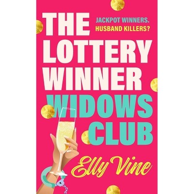 The Lottery Winner Widows Club - by  Elly Vine (Hardcover)