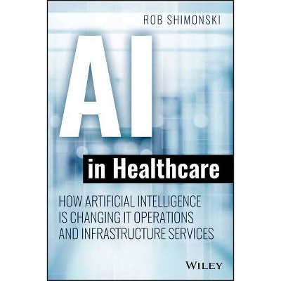 AI in Healthcare - by  Robert Shimonski (Paperback)