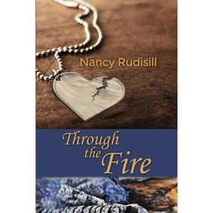 Through the Fire - by  Nancy Rudisill (Paperback) - 1 of 1