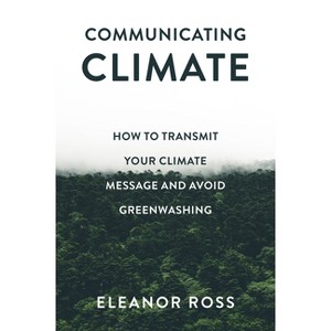 Communicating Climate - by  Eleanor Ross (Paperback) - 1 of 1