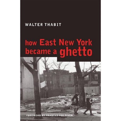 How East New York Became a Ghetto - by  Walter Thabit (Paperback)