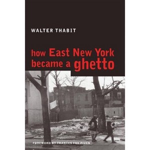 How East New York Became a Ghetto - by  Walter Thabit (Paperback) - 1 of 1