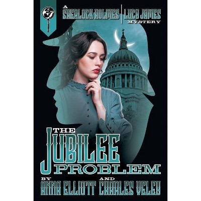 The Jubilee Problem - (Sherlock Holmes and Lucy James Mysteries) by  Charles Veley & Anna Elliott (Paperback)