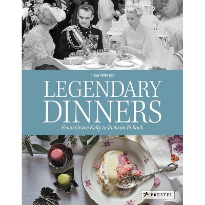 Legendary Dinners - by  Anne Petersen (Hardcover)