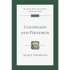 Colossians and Philemon - (Tyndale New Testament Commentaries) by  Alan J Thompson (Paperback) - 1 of 1