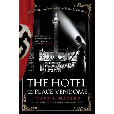 The Hotel on Place Vendome - by  Tilar J Mazzeo (Paperback)