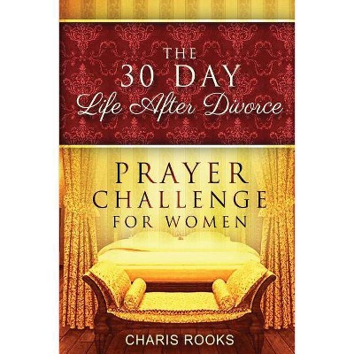 The 30 Day Life after Divorce Prayer Challenge for Women - by  Charis Rooks (Paperback)