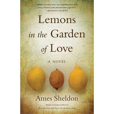 Lemons in the Garden of Love - by  Ames Sheldon (Paperback)