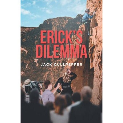 Erick's Dilemma - by  Jack Cullpepper (Paperback)