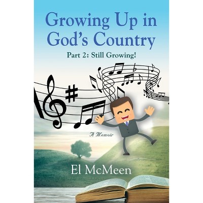 Growing Up in God's Country, Part 2 - by  El McMeen (Paperback)