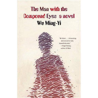 The Man with the Compound Eyes - by  Wu Ming-Yi (Paperback)