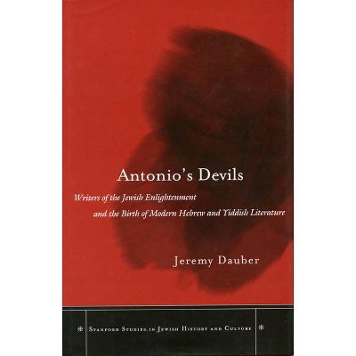 Antonio's Devils - (Stanford Studies in Jewish History and Culture) by  Jeremy Asher Dauber (Hardcover)