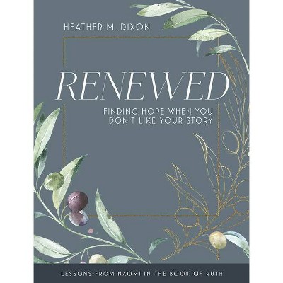 Renewed - Women's Bible Study Participant Workbook with Leader Helps - by  Heather M Dixon (Paperback)