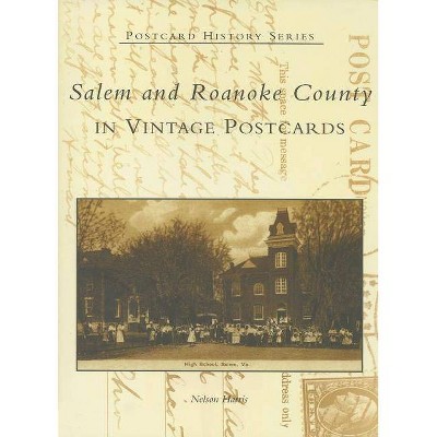 Salem and Roanoke County in Vintage Postcards - (Postcard History) by  Nelson Harris (Paperback)