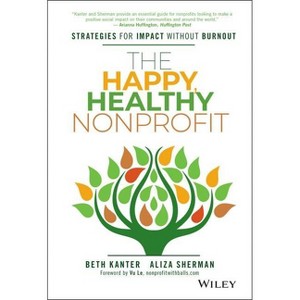 The Happy, Healthy Nonprofit - by  Beth Kanter & Aliza Sherman (Hardcover) - 1 of 1