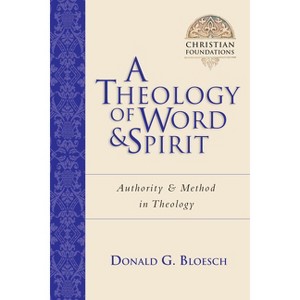 A Theology of Word and Spirit - (Christian Foundations) by  Donald G Bloesch (Paperback) - 1 of 1