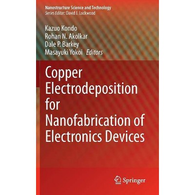 Copper Electrodeposition for Nanofabrication of Electronics Devices - (Nanostructure Science and Technology) (Hardcover)