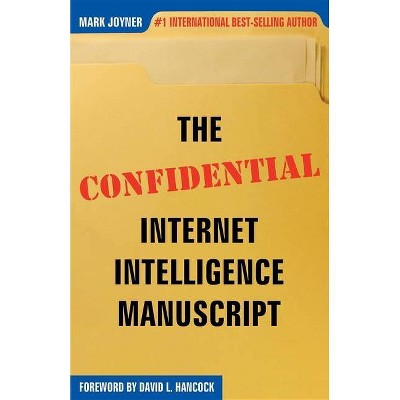 The Confidential Internet Intelligence Manuscript - by  Mark Joyner (Paperback)