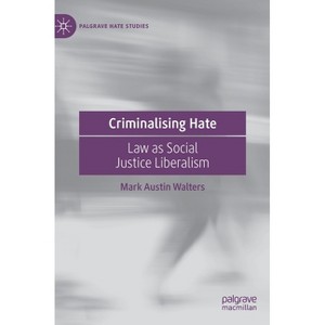 Criminalising Hate - (Palgrave Hate Studies) by  Mark Austin Walters (Hardcover) - 1 of 1