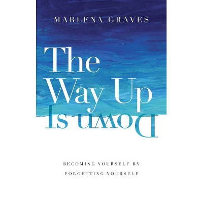 The Way Up Is Down - by  Marlena Graves (Hardcover)