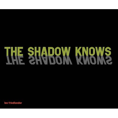 The Shadow Knows - by  Lee Friedlander (Hardcover)