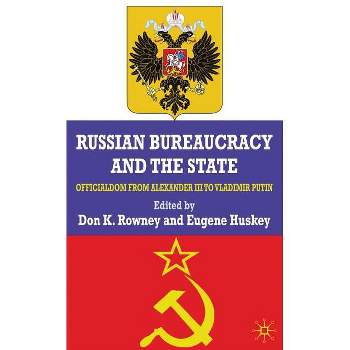 Russian Bureaucracy and the State - by  D Rowney & E Huskey (Hardcover)