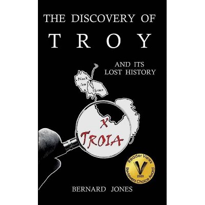 The Discovery of Troy and its Lost History - by  Bernard Jones (Hardcover)