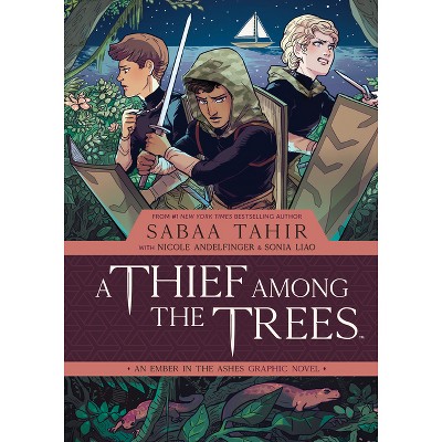 A Thief Among the Trees: An Ember in the Ashes Graphic Novel - by  Sabaa Tahir & Nicole Andelfinger (Hardcover)