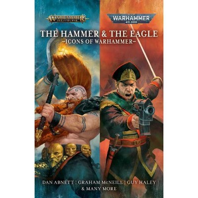 The Hammer and the Eagle: The Icons of the Warhammer Worlds - (Warhammer 40,000) by  Dan Abnett (Paperback)