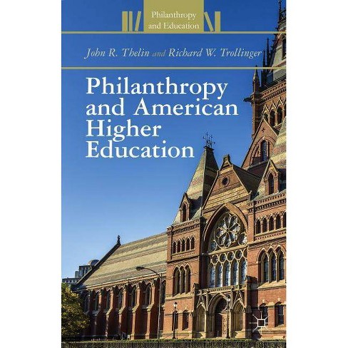 Philanthropy And American Higher Education Philanthropy And Education By J Thelin R Trollinger Hardcover Target