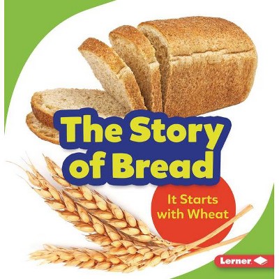 The Story of Bread - (Step by Step) by  Stacy Taus-Bolstad (Paperback)