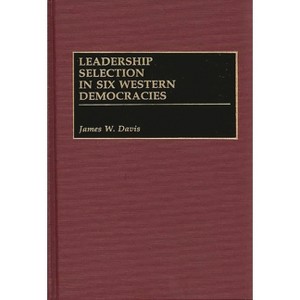 Leadership Selection in Six Western Democracies - by  James W Davis (Hardcover) - 1 of 1