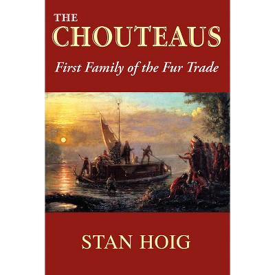 The Chouteaus - by  Stan Hoig (Paperback)