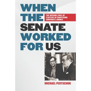 When the Senate Worked for Us - by  Michael Pertschuk (Hardcover) - 1 of 1