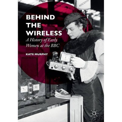 Behind the Wireless - by  Kate Murphy (Paperback)