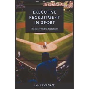 Executive Recruitment in Sport - by  Ian Lawrence (Hardcover) - 1 of 1