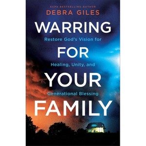 Warring for Your Family - by  Debra Giles (Paperback) - 1 of 1